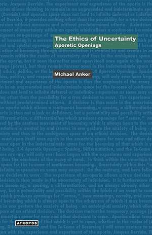 The Ethics of Uncertainty: Aporetic Openings de Michael Anker