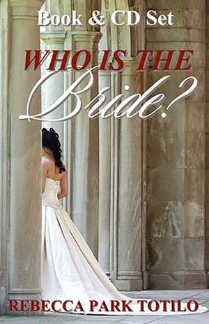 Who Is the Bride? de Rebecca Park Totilo