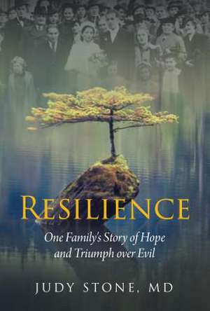 Resilience: One Family's Story of Hope and Triumph Over Evil de Judy Stone