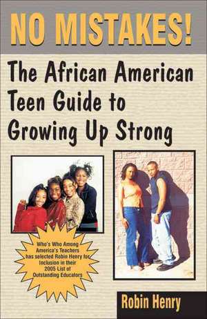 No Mistakes: The African American Teen Guide to Growing Up Strong de Robin Henry