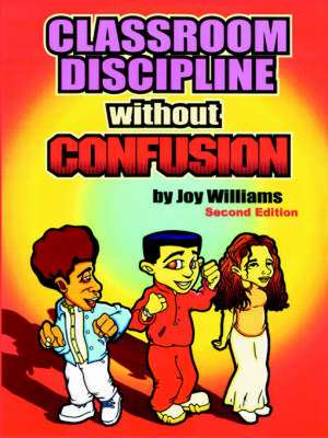 Classroom Discipline Without Confusion de Joy M Williams