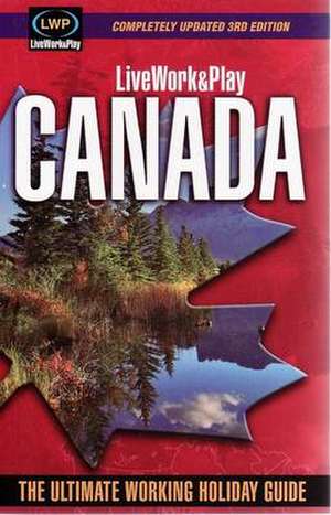 LiveWork&Play in Canada: The Ultimate Working Holiday & Gap Year Guide: 3rd Edition de Sharyn McCullum