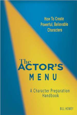 The Actor's Menu: A Character Preparation Handbook de Bill Howey