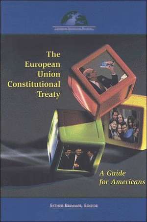 The European Union Constitutional Treaty: A Guide for Americans de Esther Brimmer