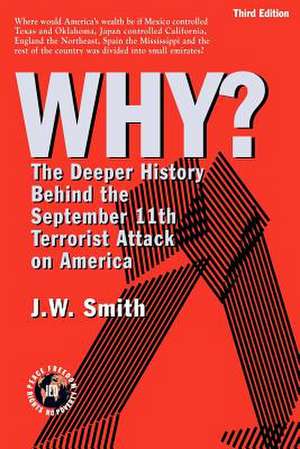 Why? the Deeper History Behind the September 11th Terrorist Attack on America -- 3rd Edition Pbk de J. W. Smith