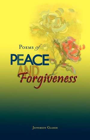 Poems of Peace and Forgiveness de Jefferson Glassie