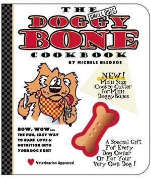 The Small Dog's Doggy Bone Cookbook de Michele Bledsoe