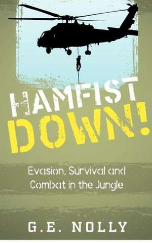 Hamfist Down!: Evasion, Survival and Combat in the Jungle de G. E. Nolly