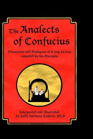 The Analects of Confucius de Holly Harlayne Roberts