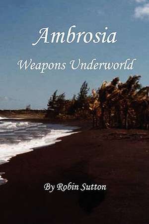 Ambrosia Weapons Underworld de ROBIN SUTTON