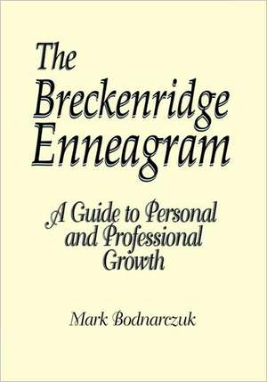 The Breckenridge Enneagram: A Guide to Personal and Professional Growth de Mark Bodnarczuk