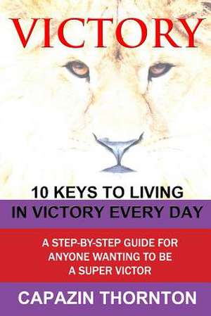 Victory 10 Keys to Living in Victory Every Day de MS Capazin Thornton