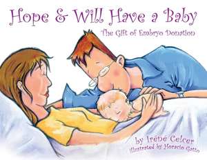 Hope & Will Have a Baby: The Gift of Embryo Donation de Irene Celcer