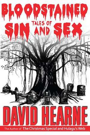 Bloodstained Tales of Sin and Sex: An Illustrated History de David James Hearne