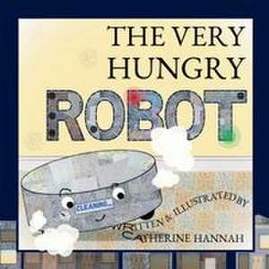 The Very Hungry Robot de Catherine Hannah