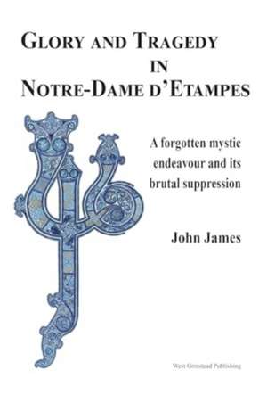 Glory and Tragedy in Notre-Dame d'Etampes de John James