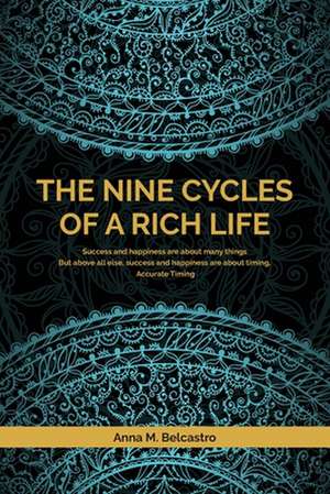 The Nine Cycles of a Rich Life de Anna M Belcastro