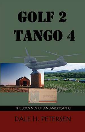 Golf 2 Tango 4: The Story of an American GI de Dale H. Petersen