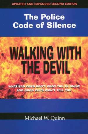 Walking with the Devil: What Bad Cops Don't Want You to Know and Good Cops Won't Tell You de Michael W. Quinn