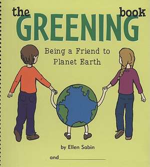 The Greening Book: Being a Friend to Planet Earth de Ellen Sabin