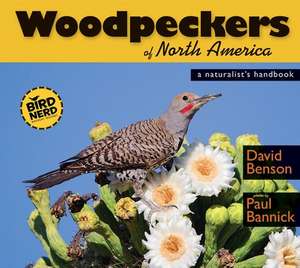 Woodpeckers of North America: A Naturalist's Handbook de David Benson