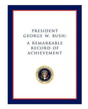 President George W. Bush: A Remarkable Record of Achievement de Morgan James Publishing