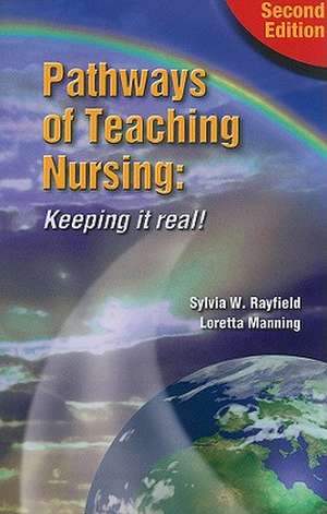 Pathways to Teaching Nursing: Keeping It Real! de Sylvia Rayfield