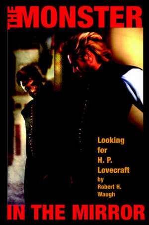 The Monster in the Mirror: Looking for H. P. Lovecraft de Robert H. Waugh