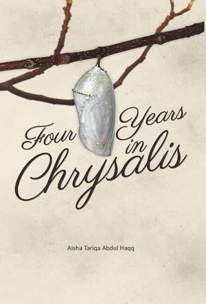 Four Years in Chrysalis de Aisha Tariqa Abdul Haqq