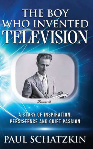 The Boy Who Invented Television de Paul Schatzkin