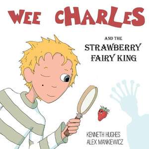 Wee Charles and the Strawberry Fairy King de Kenneth Hughes