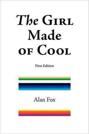 The Girl Made of Cool (First Edition) de Alan Sean Fox