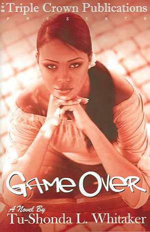 Game Over: Triple Crown Publications Presents de Tu-Shonda L. Whitaker