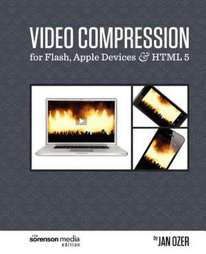 Video Compression for Flash, Apple Devices and Html5: The Sorenson Media Edition de Jan Ozer