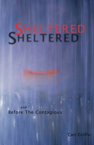 Sheltered and Before The Contagious de Cari Griffo