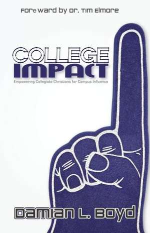 College Impact: Empowering Collegiate Christians for Campus Influence de Damian Lamar Boyd