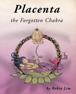 Placenta - The Forgotten Chakra: Montage de Robin Lim