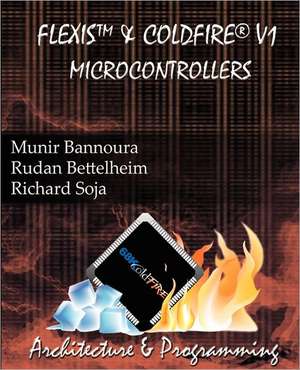 Flexis and Coldfire V1 Microcontrollers: Lecciones Para Principiantes y Profesionales de MR Munir N. Bannoura