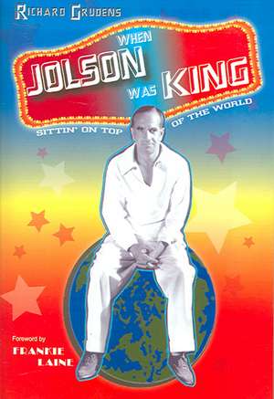 When Jolson Was King de Richard Grudens