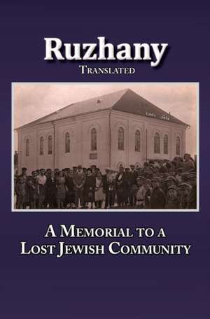 Translation of Rozana - A Memorial to the Ruzhinoy Jewish Community de Meir Sokolowsky