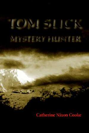 Tom Slick Mystery Hunter de Catherine Nixon Cooke