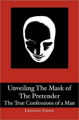 Unveiling the Mask of the Pretender: The True Confessions of a Man de LaMonte Faison