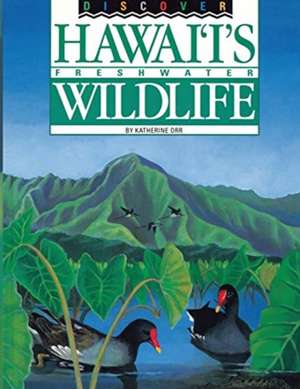 Discover Hawaii's Freshwater Wildlife de Katherine Orr