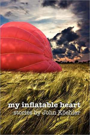 My Inflatable Heart de John Leonard Koehler