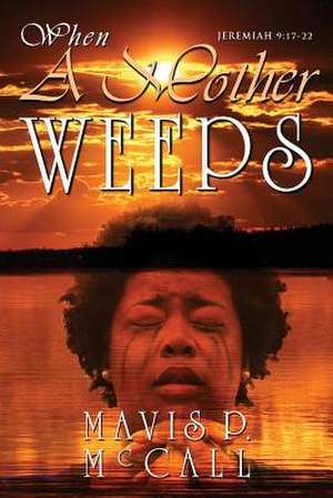 When a Mother Weeps de Mavis P. McCall