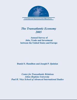 The Transatlantic Economy 2005: Annual Survey of Jobs, Trade and Investment between the United States and Europe de Daniel S. Hamilton