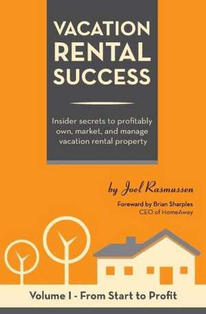 Vacation Rental Success: Insider Secrets to Profitably Own, Market, and Manage Vacation Rental Property de MR Joel Rasmussen