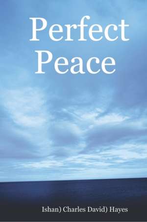 Perfect Peace: An Introduction to Your Natural State de Charlie Hayes