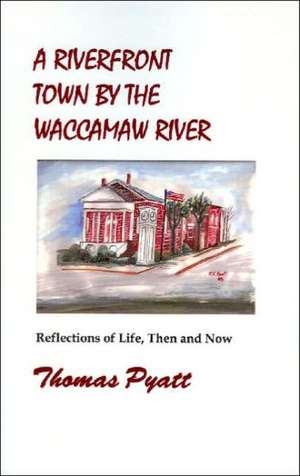 A Riverfront Town by the Waccamaw River de Thomas J Pyatt