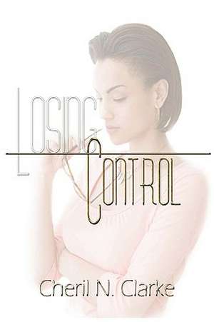 Losing Control de Cheril N Clarke